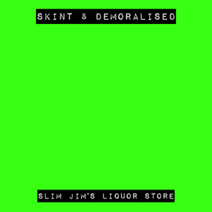 Slim Jim's Liquor Store - Skint & Demoralised